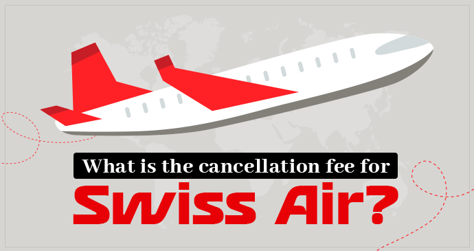 What is the cancellation_fee_for_SwissAir_20249174328.jpg